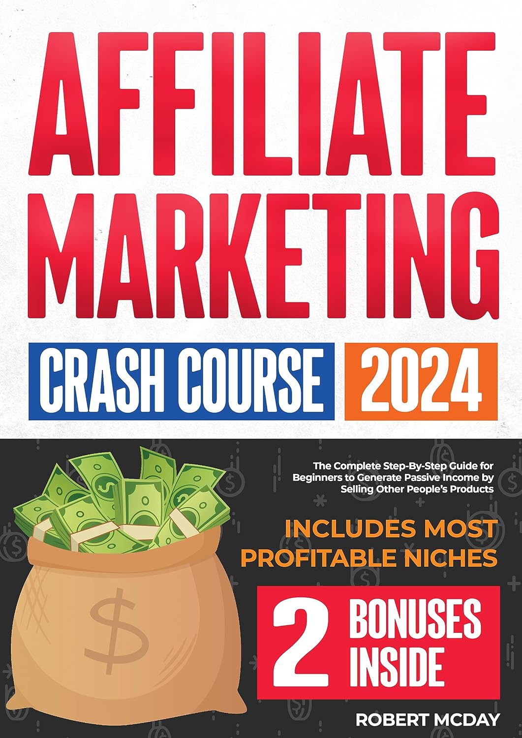 Affiliate Marketing Crash Course: The Complete Step-by-Step Guide for Beginners to Generate Passive Income by Selling Other Peoples Products | Includes Most Profitable Niches Kindle Edition