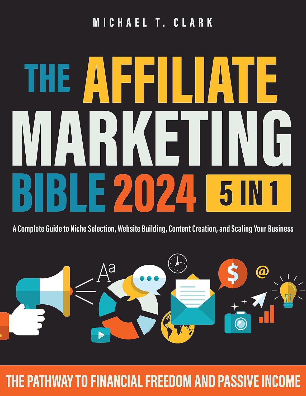 the affiliate marketing bible 5 in 1 the pathway to financial freedom and passive income a complete guide to niche selec 4